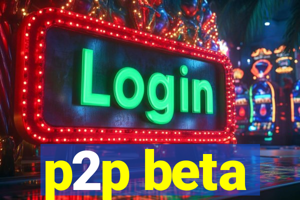 p2p beta